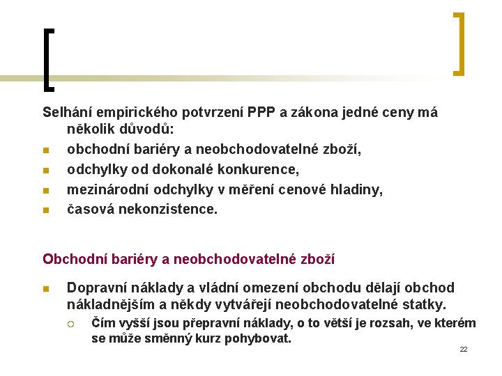 Selhání empirického potvrzení PPP a zákona jedné ceny má několik důvodů: n obchodní bariéry