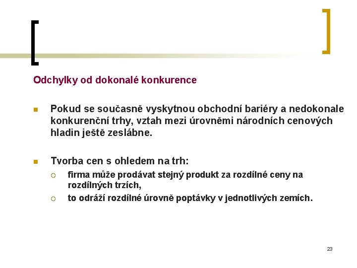 Odchylky od dokonalé konkurence n Pokud se současně vyskytnou obchodní bariéry a nedokonale konkurenční