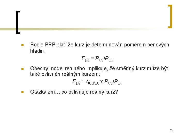 n Podle PPP platí že kurz je determinován poměrem cenových hladin: E$/€ = PUS/PEU