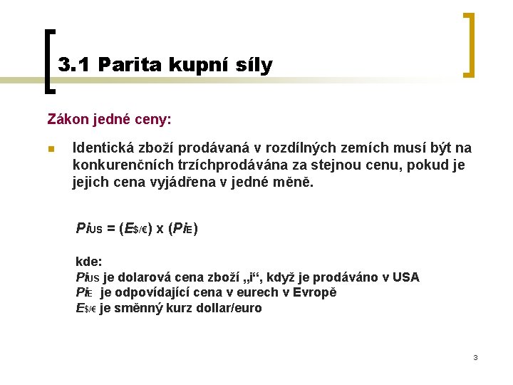 3. 1 Parita kupní síly Zákon jedné ceny: n Identická zboží prodávaná v rozdílných