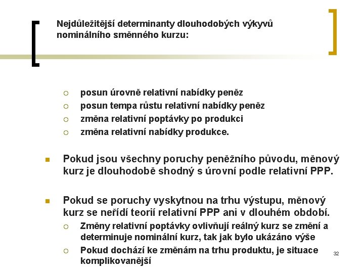 Nejdůležitější determinanty dlouhodobých výkyvů nominálního směnného kurzu: ¡ ¡ posun úrovně relativní nabídky peněz