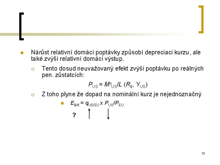 n Nárůst relativní domácí poptávky způsobí depreciaci kurzu, ale také zvýší relativní domácí výstup.