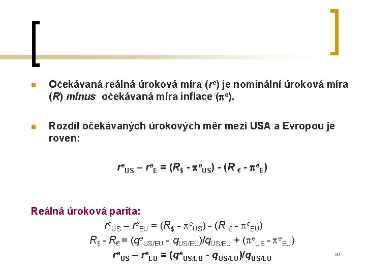 n Očekávaná reálná úroková míra (re) je nominální úroková míra (R) mínus očekávaná míra