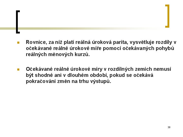 n Rovnice, za níž platí reálná úroková parita, vysvětluje rozdíly v očekávané reálné úrokové