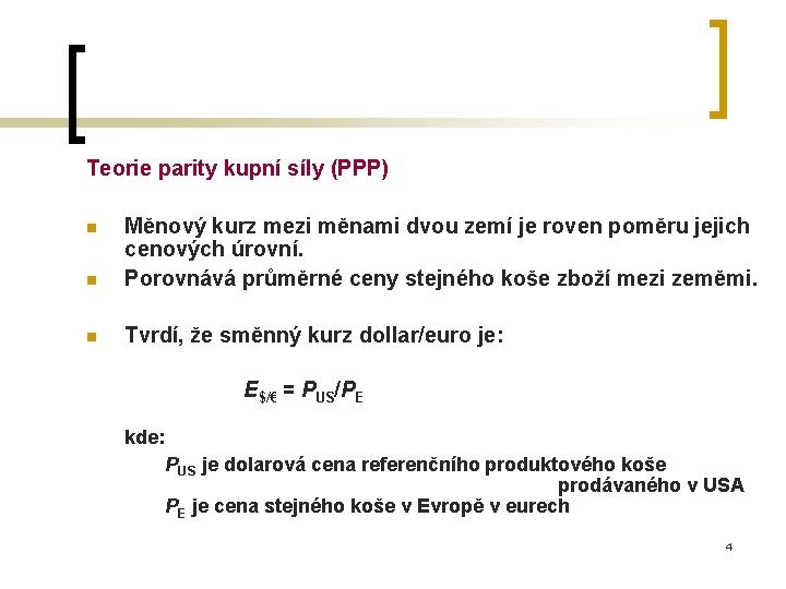 Teorie parity kupní síly (PPP) n Měnový kurz mezi měnami dvou zemí je roven