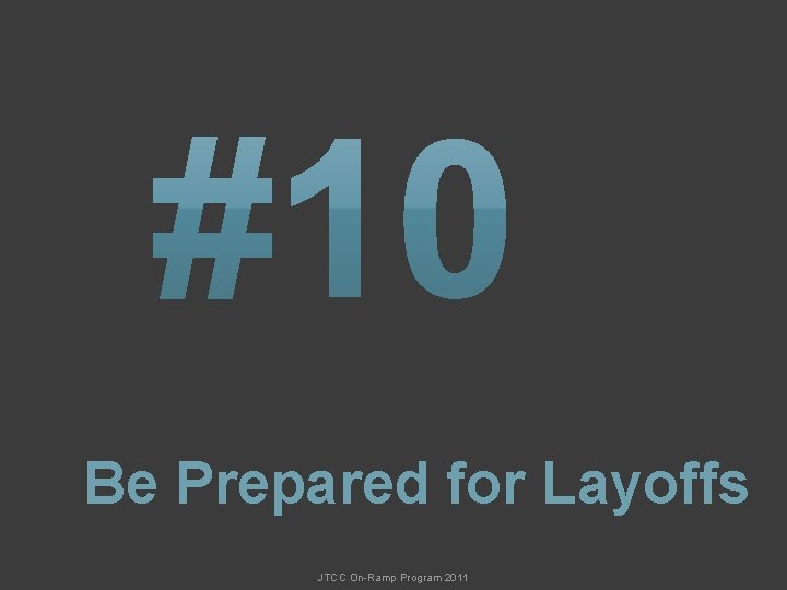 Be Prepared for Layoffs JTCC On-Ramp Program 2011 