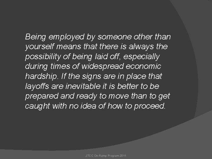 Being employed by someone other than yourself means that there is always the possibility