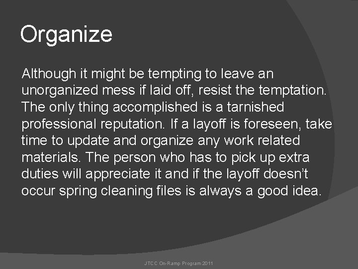 Organize Although it might be tempting to leave an unorganized mess if laid off,