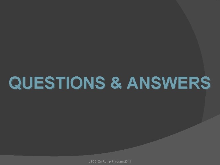 QUESTIONS & ANSWERS JTCC On-Ramp Program 2011 