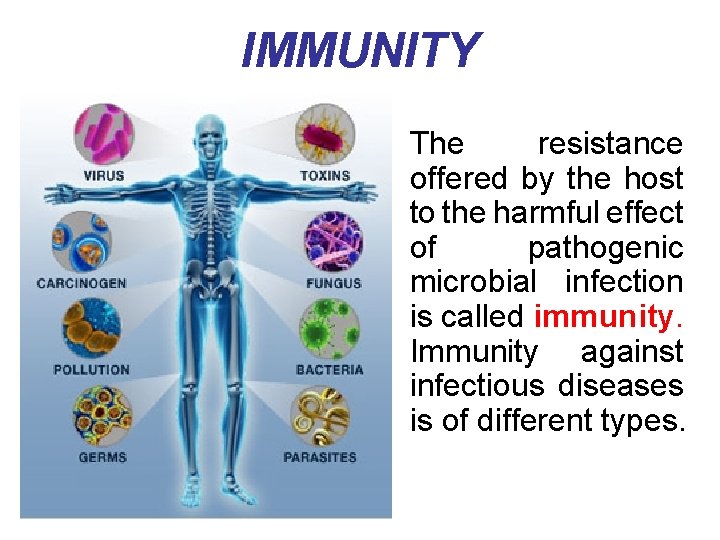 IMMUNITY • The resistance offered by the host to the harmful effect of pathogenic