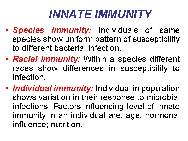INNATE IMMUNITY • Species immunity: Individuals of same species show uniform pattern of susceptibility