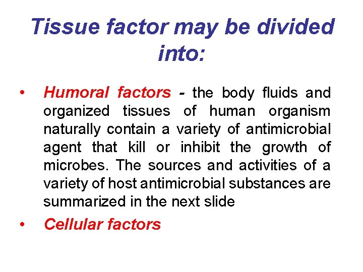 Tissue factor may be divided into: • Humoral factors - the body fluids and