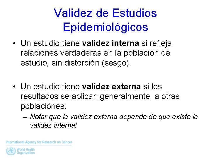 Validez de Estudios Epidemiológicos • Un estudio tiene validez interna si refleja relaciones verdaderas