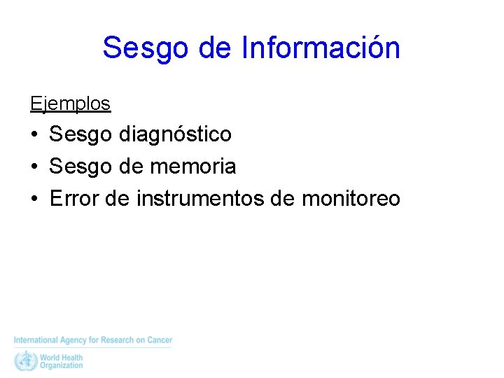 Sesgo de Información Ejemplos • Sesgo diagnóstico • Sesgo de memoria • Error de