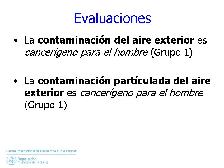 Evaluaciones • La contaminación del aire exterior es cancerígeno para el hombre (Grupo 1)