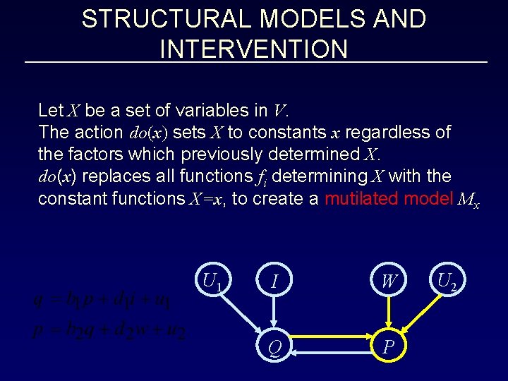 STRUCTURAL MODELS AND INTERVENTION Let X be a set of variables in V. The