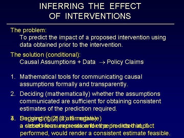 INFERRING THE EFFECT OF INTERVENTIONS The problem: To predict the impact of a proposed