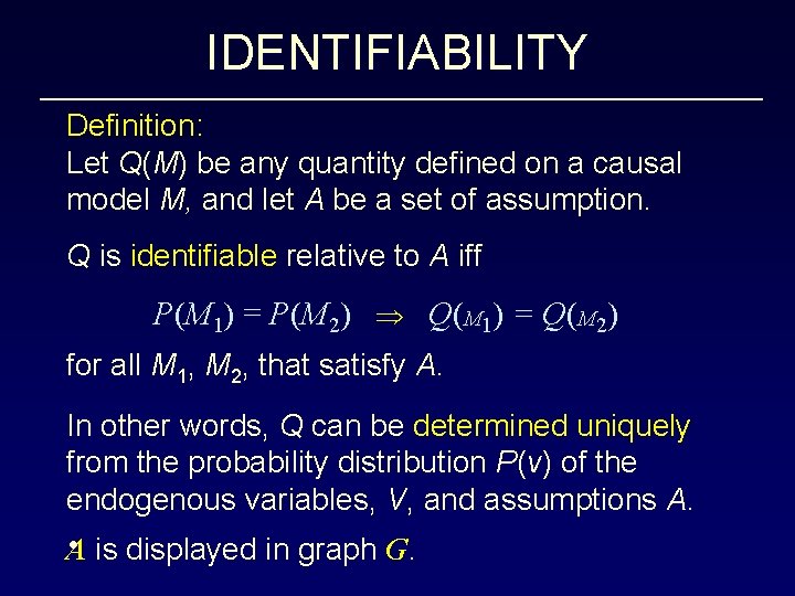 IDENTIFIABILITY Definition: Let Q(M) be any quantity defined on a causal model M, and