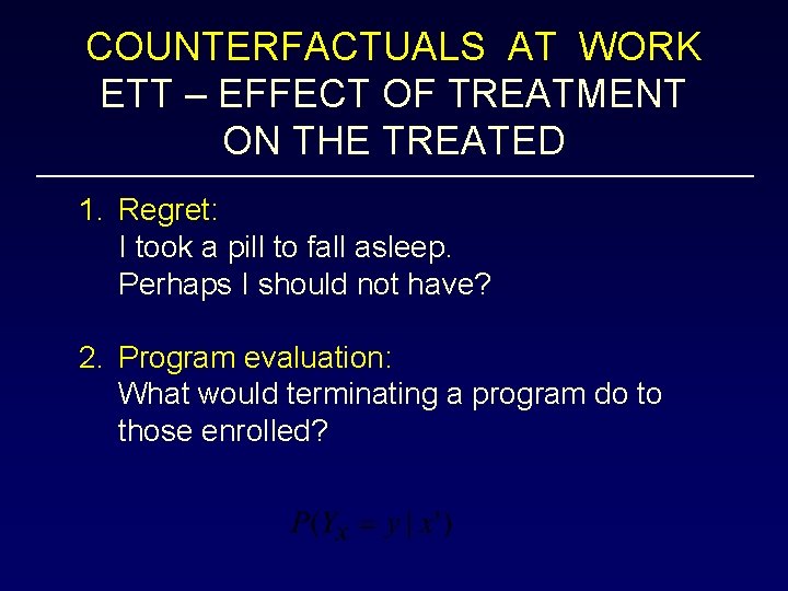 COUNTERFACTUALS AT WORK ETT – EFFECT OF TREATMENT ON THE TREATED 1. Regret: I