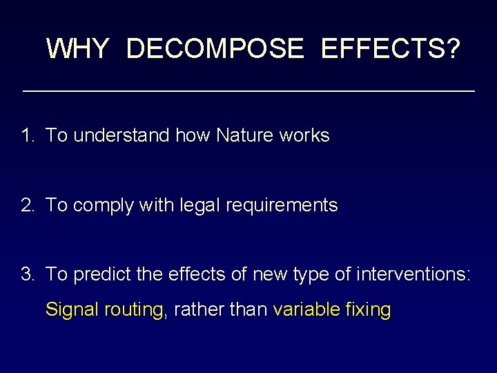 WHY DECOMPOSE EFFECTS? 1. To understand how Nature works 2. To comply with legal