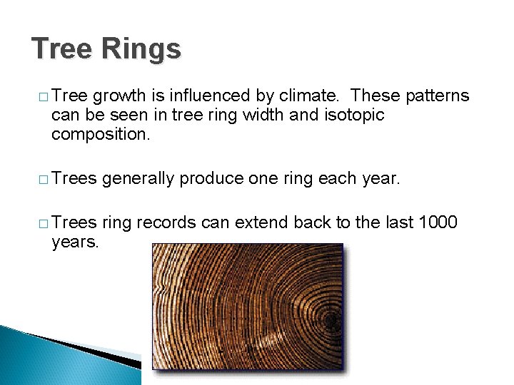 Tree Rings � Tree growth is influenced by climate. These patterns can be seen