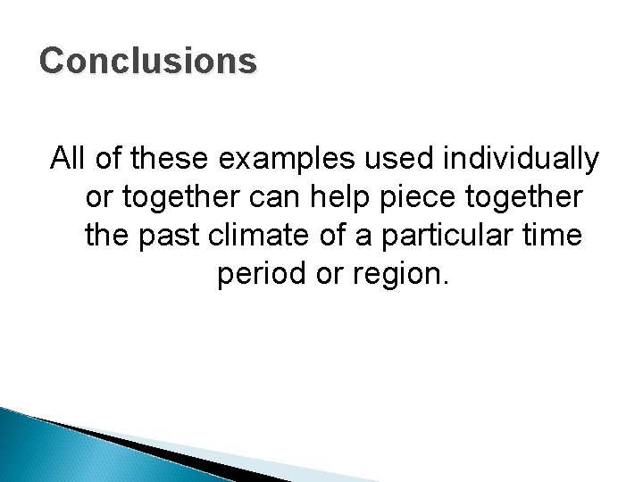 Conclusions All of these examples used individually or together can help piece together the