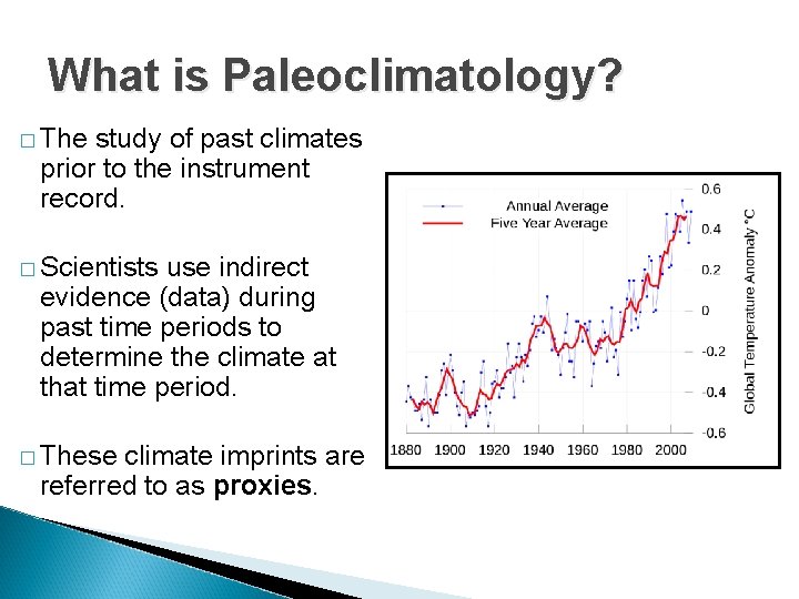 What is Paleoclimatology? � The study of past climates prior to the instrument record.