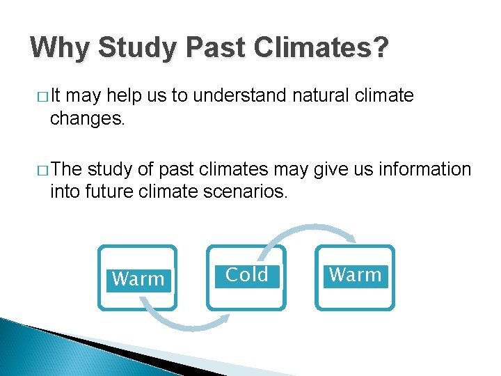 Why Study Past Climates? � It may help us to understand natural climate changes.