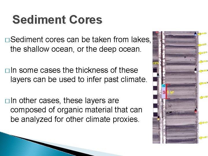 Sediment Cores � Sediment cores can be taken from lakes, the shallow ocean, or