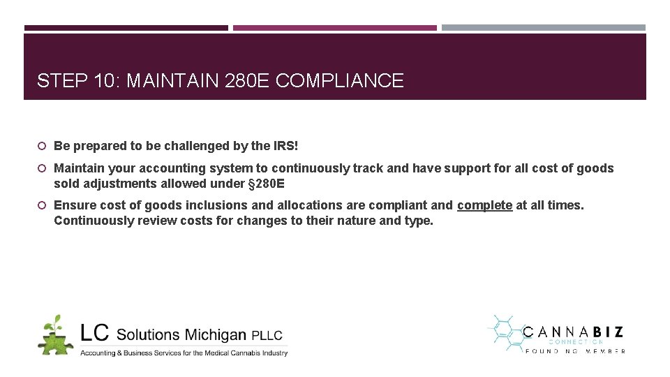 STEP 10: MAINTAIN 280 E COMPLIANCE Be prepared to be challenged by the IRS! STEP 10: MAINTAIN 280 E COMPLIANCE Be prepared to be challenged by the IRS!