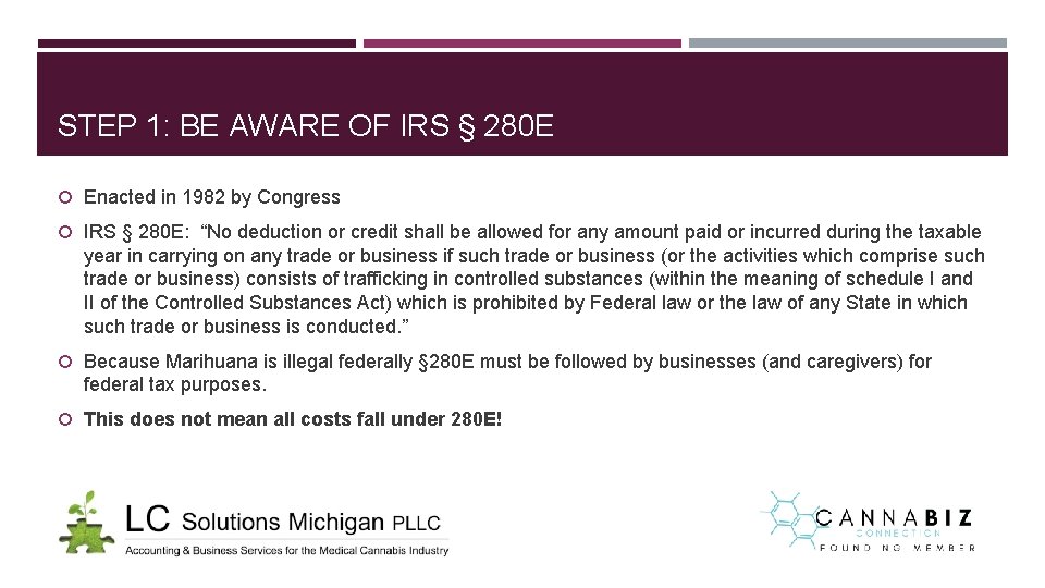 STEP 1: BE AWARE OF IRS § 280 E Enacted in 1982 by Congress STEP 1: BE AWARE OF IRS § 280 E Enacted in 1982 by Congress
