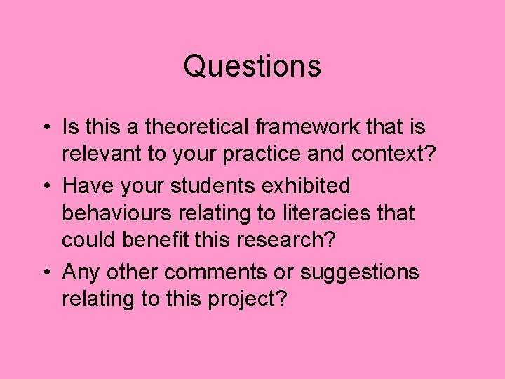 Questions • Is this a theoretical framework that is relevant to your practice and