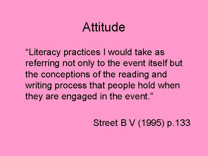 Attitude “Literacy practices I would take as referring not only to the event itself