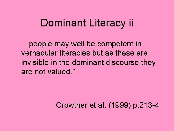 Dominant Literacy ii …people may well be competent in vernacular literacies but as these