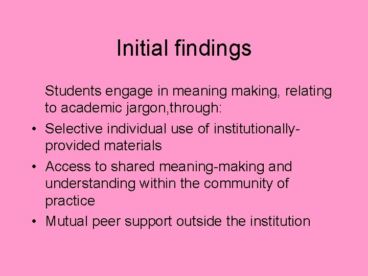 Initial findings Students engage in meaning making, relating to academic jargon, through: • Selective