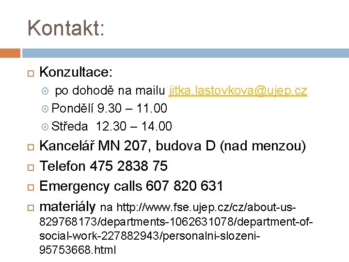 Kontakt: Konzultace: po dohodě na mailu jitka. lastovkova@ujep. cz Pondělí 9. 30 – 11.