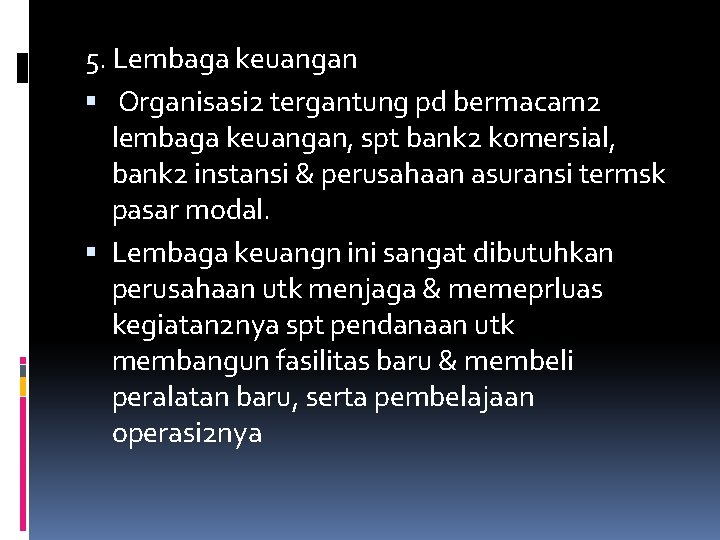 5. Lembaga keuangan Organisasi 2 tergantung pd bermacam 2 lembaga keuangan, spt bank 2