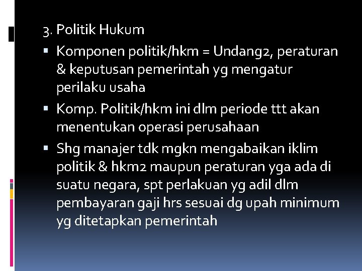 3. Politik Hukum Komponen politik/hkm = Undang 2, peraturan & keputusan pemerintah yg mengatur