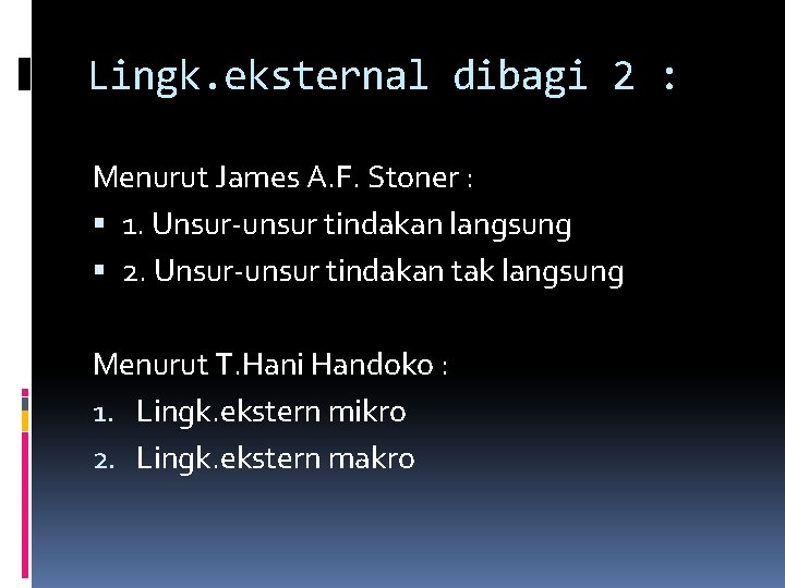 Lingk. eksternal dibagi 2 : Menurut James A. F. Stoner : 1. Unsur-unsur tindakan