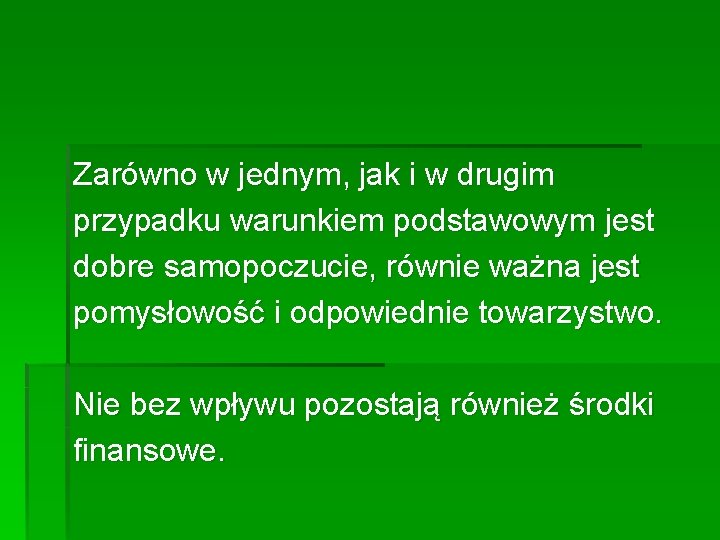 Zarówno w jednym, jak i w drugim przypadku warunkiem podstawowym jest dobre samopoczucie, równie