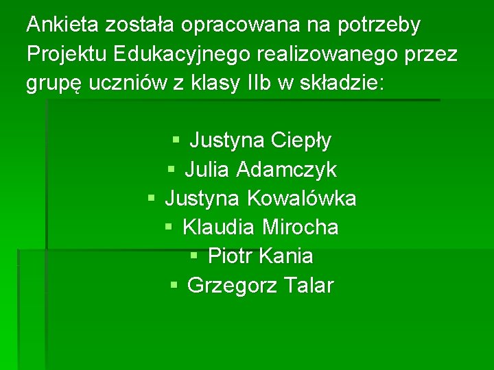 Ankieta została opracowana na potrzeby Projektu Edukacyjnego realizowanego przez grupę uczniów z klasy IIb