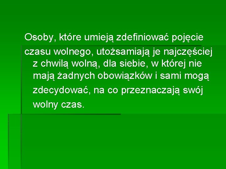 Osoby, które umieją zdefiniować pojęcie czasu wolnego, utożsamiają je najczęściej z chwilą wolną, dla