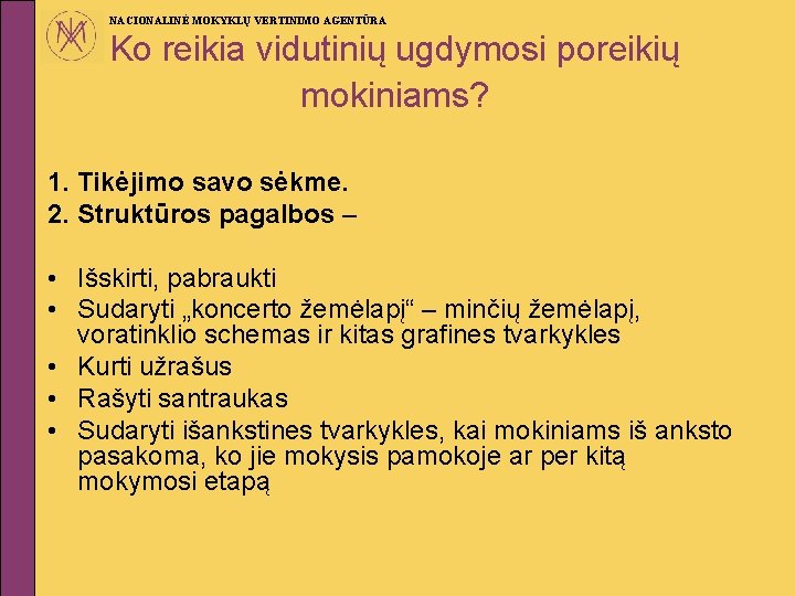 NACIONALINĖ MOKYKLŲ VERTINIMO AGENTŪRA Ko reikia vidutinių ugdymosi poreikių mokiniams? 1. Tikėjimo savo sėkme.