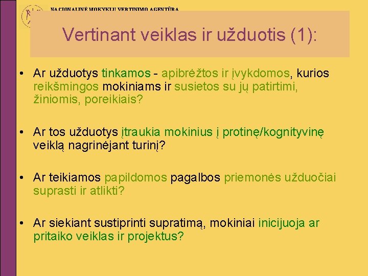 NACIONALINĖ MOKYKLŲ VERTINIMO AGENTŪRA Vertinant veiklas ir užduotis (1): • Ar užduotys tinkamos -