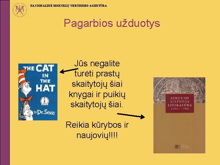 NACIONALINĖ MOKYKLŲ VERTINIMO AGENTŪRA Pagarbios užduotys Jūs negalite turėti prastų skaitytojų šiai knygai ir