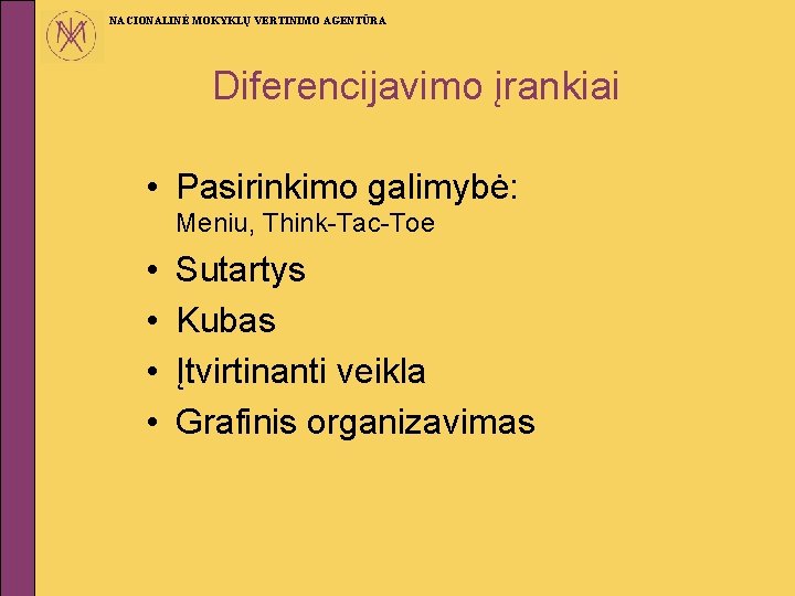 NACIONALINĖ MOKYKLŲ VERTINIMO AGENTŪRA Diferencijavimo įrankiai • Pasirinkimo galimybė: Meniu, Think-Tac-Toe • • Sutartys