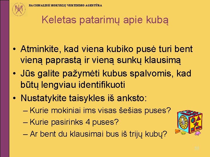 NACIONALINĖ MOKYKLŲ VERTINIMO AGENTŪRA Keletas patarimų apie kubą • Atminkite, kad viena kubiko pusė