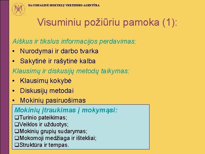 NACIONALINĖ MOKYKLŲ VERTINIMO AGENTŪRA Visuminiu požiūriu pamoka (1): Aiškus ir tikslus informacijos perdavimas: •