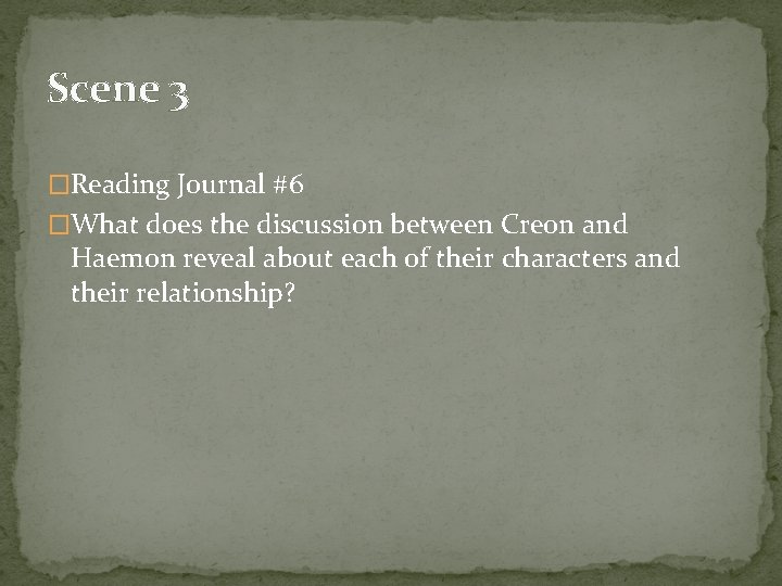 Scene 3 �Reading Journal #6 �What does the discussion between Creon and Haemon reveal