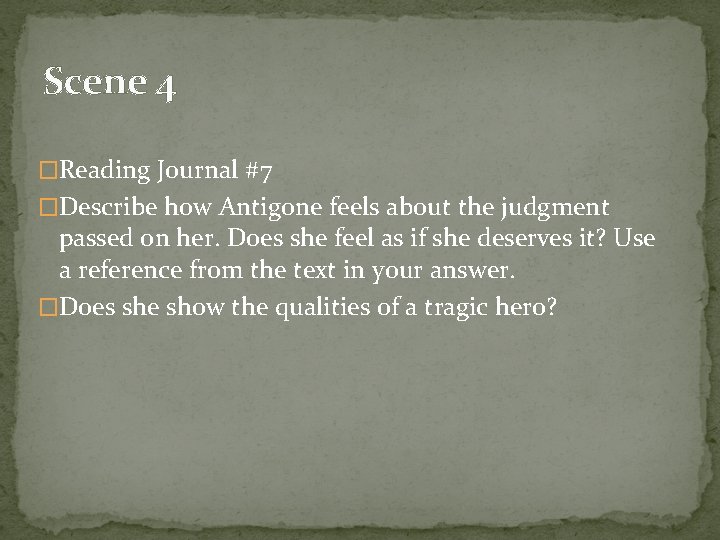 Scene 4 �Reading Journal #7 �Describe how Antigone feels about the judgment passed on